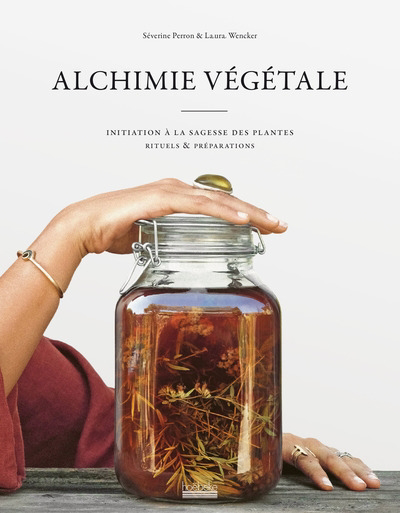 Alchimie végétale : initiation à la sagesse des plantes, rituels & préparations | Perron, Séverine (Auteur) | Vallerin, Marion (Illustrateur)
