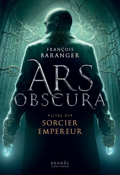 Ars obscura T.03 -  Sorcier empereur | Baranger, François (Auteur)