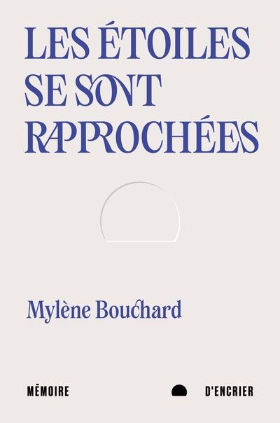 Etoiles se sont rapprochées (Les) | Bouchard, Mylène (Auteur)