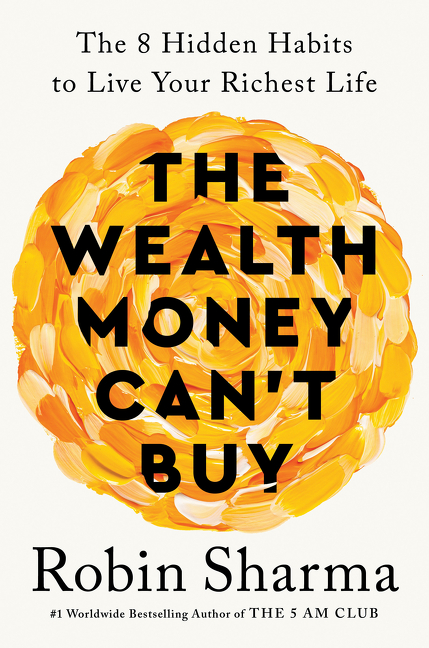 The Wealth Money Can't Buy : The 8 Hidden Habits to Live Your Richest Life | Sharma, Robin (Auteur)