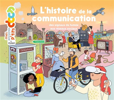 Mes encyclos p'tits docs - L'histoire de la communication | Ledu, Stéphanie (Auteur) | Frattini, Stéphane (Auteur) | Cottin, Vérane (Illustrateur)