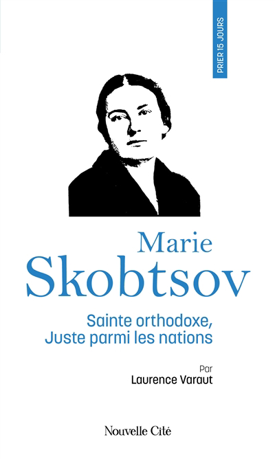 Prier 15 jours avec Marie Skobtsov | Varaut, Laurence