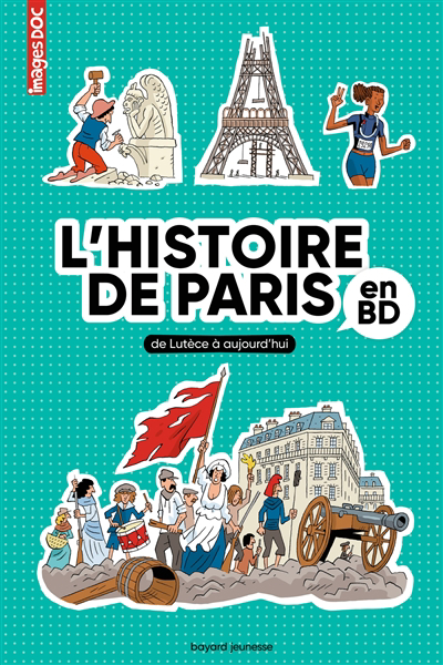 histoire de Paris en BD : de Lutèce à aujourd'hui (L') | Crépon, Sophie (Auteur) | Veillon, Béatrice (Illustrateur) | Baily, Juliette (Illustrateur)
