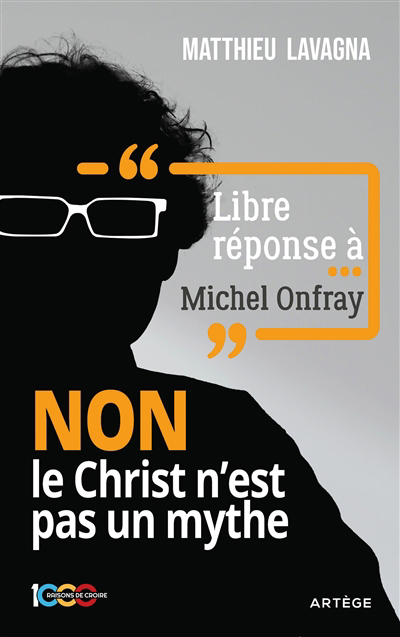 Libre réponse à... Michel Onfray : non le Christ n'est pas un mythe | Lavagna, Matthieu