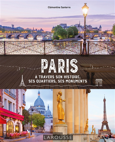 Paris : à travers son histoire, ses quartiers, ses monuments | Santerre, Clémentine (Auteur)