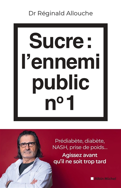 Sucre, l'ennemi public n° 1 | Allouche, Réginald Maurice