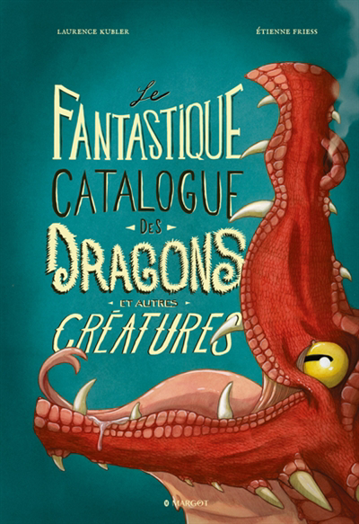 fantastique catalogue des dragons et autres créatures (Le) | Kubler, Laurence (Auteur) | Friess, Etienne (Illustrateur)