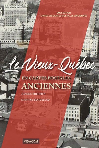 Vieux-Québec en cartes postales anciennes (Le) | Therrien, Joanne (Auteur) | Bordeleau, Martine (Auteur)