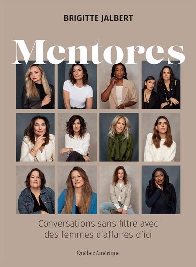 Mentores : Conversations sans filtre avec des femmes d'affaires d’ici | Jalbert, Brigitte (Auteur)