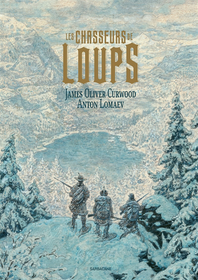 chasseurs de loups (Les) | Curwood, James Oliver (Auteur) | Lomaev, Anton (Illustrateur)
