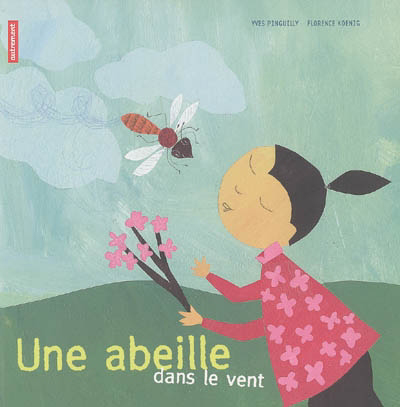 Une abeille dans le vent | Pinguilly, Yves (Auteur) | Koenig, Florence (Illustrateur)