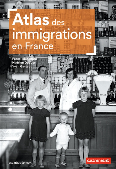 Atlas des immigrations en France | Blanchard, Pascal | Dubucs, Hadrien | Gastaut, Yvan