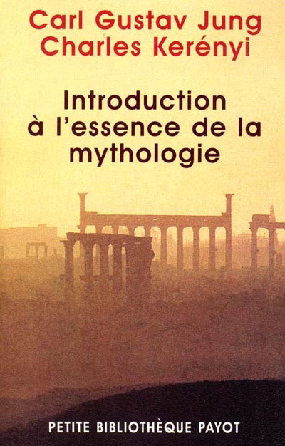 Introduction à l'essence de la mythologie | Jung, Carl Gustav | Kerényi, Karl