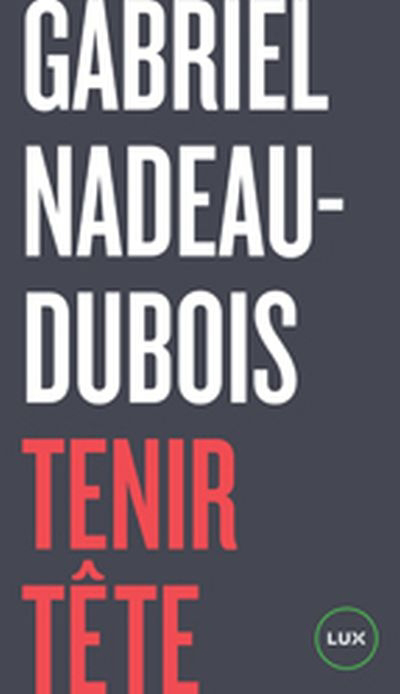 Tenir tête | Nadeau-Dubois, Gabriel