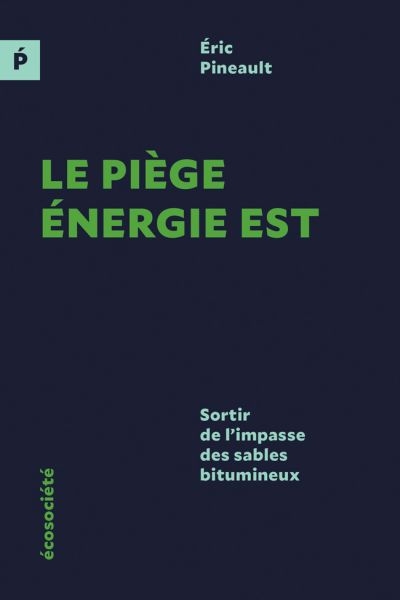 piège Énergie Est (Le) | Pineault, Éric