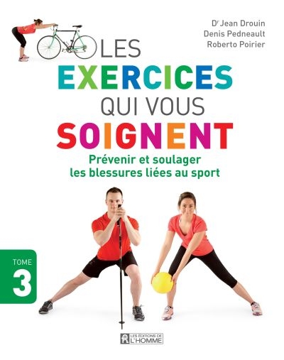 Exercices qui Vous Soignent (Les) T.03 - Prévenir et Soulager les Blessures Liées au Sport  | Drouin, Jean