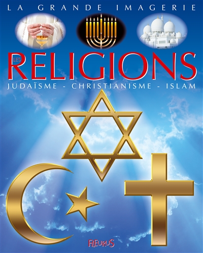 La grande imagerie - Les religions : judaïsme, christianisme, islam | 