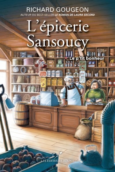 L'épicerie Sansoucy T.01 - Le p'tit bonheur  | Gougeon, Richard