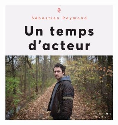 Un temps d'acteur  | Raymond, Sébastien