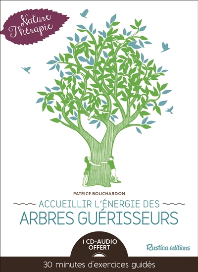 Accueillir l'énergie des arbres guérisseurs | Bouchardon, Patrice