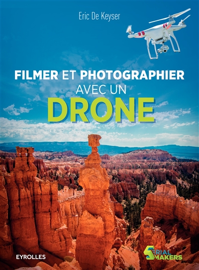 Filmer et photographier avec un drone | De Keyser, Eric