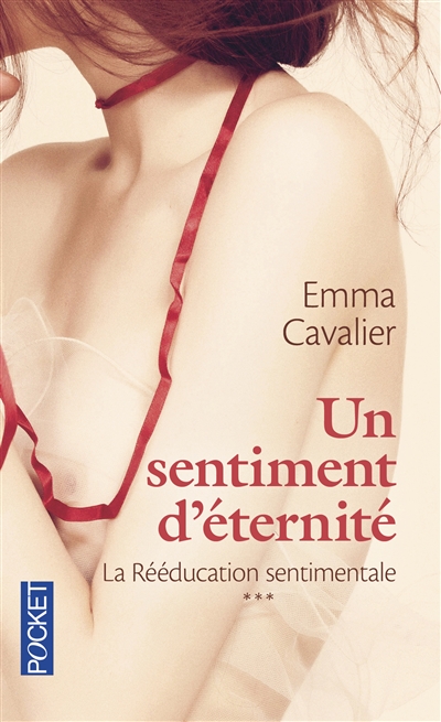 La rééducation sentimentale, tome 3 : Un sentiment d'éternité | Cavalier, Emma