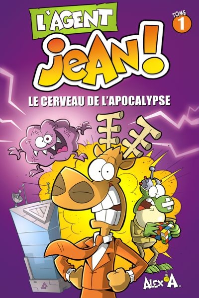 L'Agent Jean !  Saison 1 T.01 - Le cerveau de l'apocalypse | A., Alex