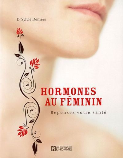 Hormones au féminin : repensez votre santé | Demers, Sylvie (Auteur)