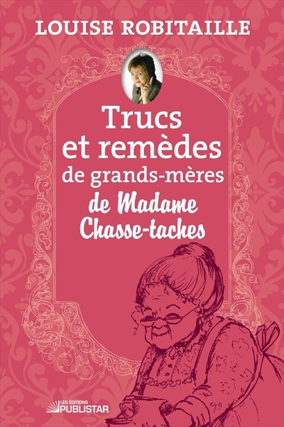Trucs et remèdes de grands-mères de Madame Chasse-taches  | Robitaille, Louise