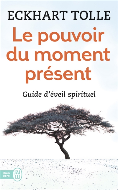 Pouvoir du moment présent (Le) : guide d'éveil spirituel | Tolle, Eckhart
