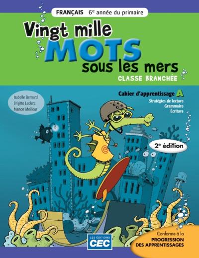 Vingt mille mots sous les mers - 6e année - Cahiers d'activités A/B, 2e Éd. (Incluant le carnet des savoirs) | Bernard, Isabelle